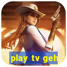 play tv geh